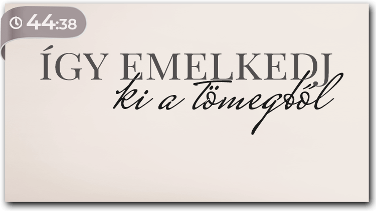 3 pillér amivel garantáltan kiemelkedsz a tömegből!